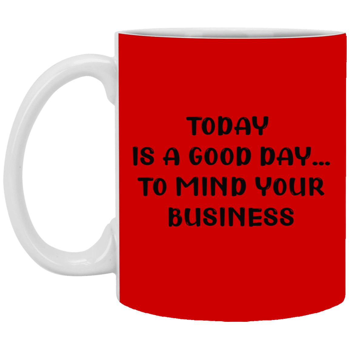 Mind Your Business Today-11oz White Mug