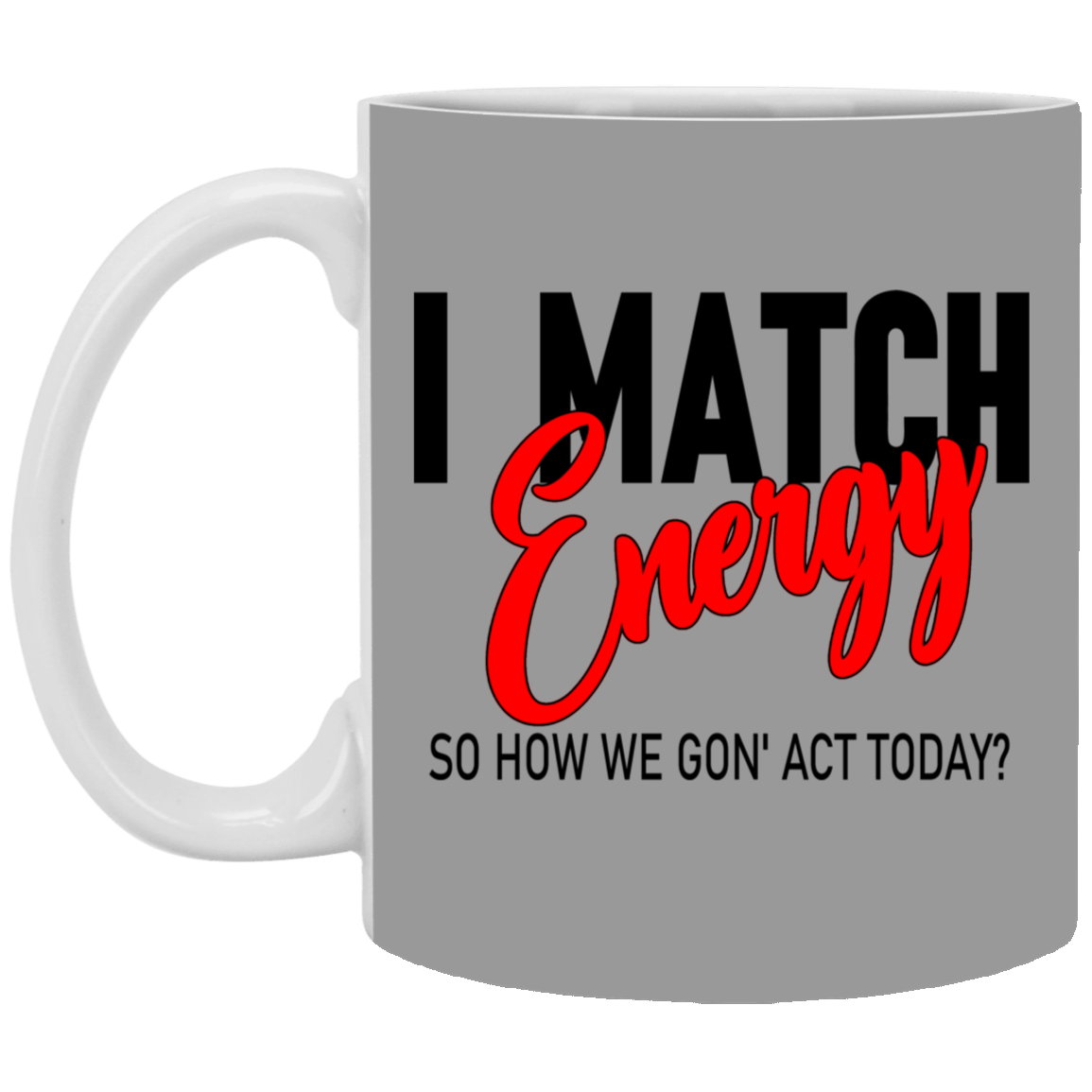 I Match Energy-11oz White Mug
