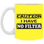 Caution-No Filter-11oz White Mug