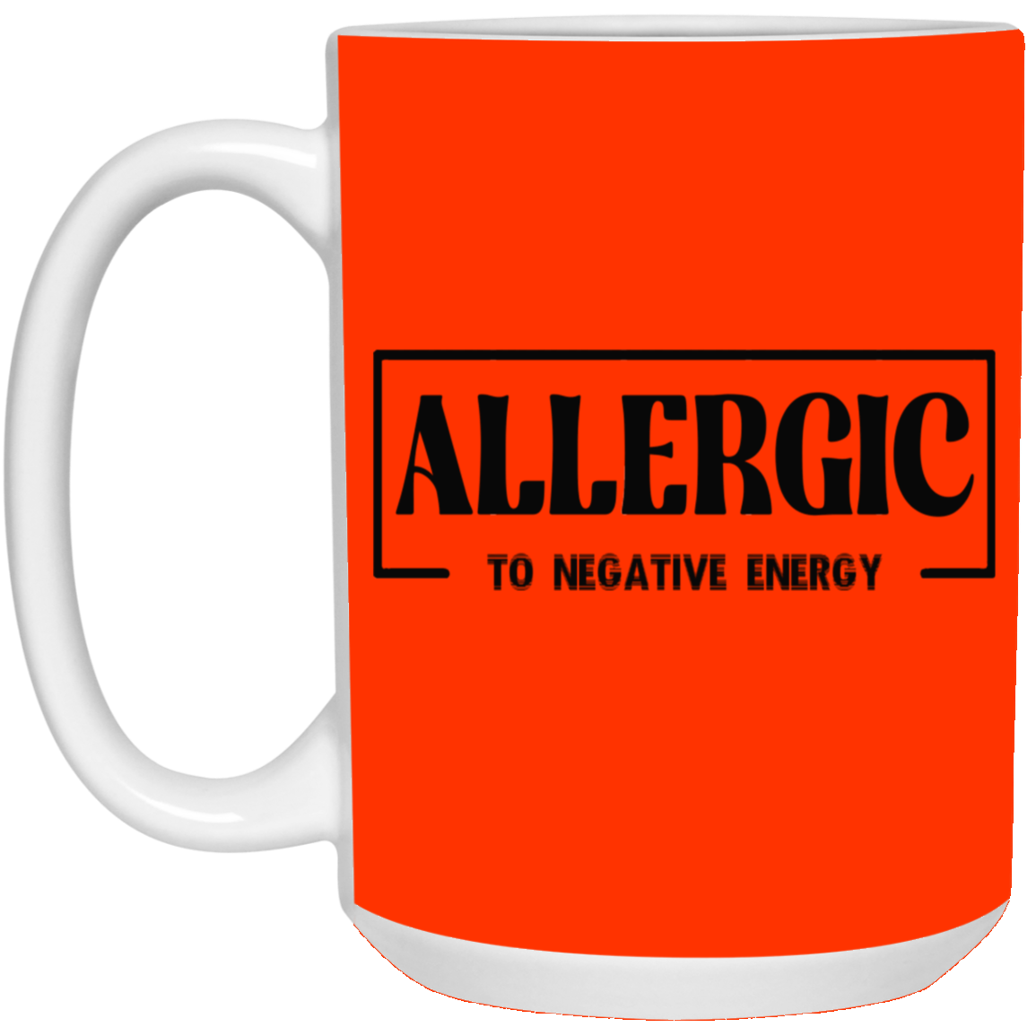 Allergic to Negative Energy-15oz White Mug