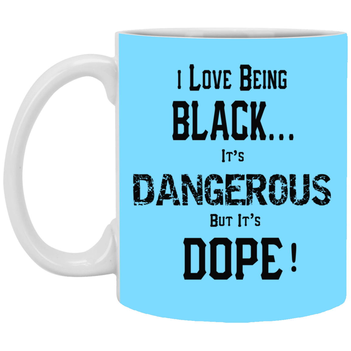 Black is Dangerous-11oz White Mug