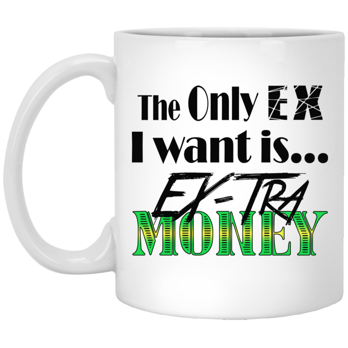 Ex-Tra Money-11oz White Mug