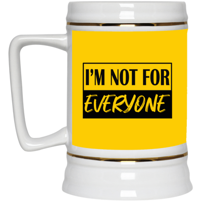 Not for Everyone-Beer Stein 22oz.