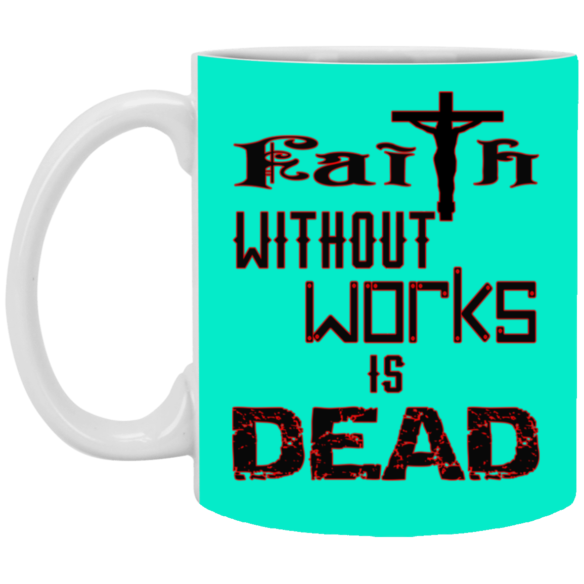 Faith without Works-11oz White Mug