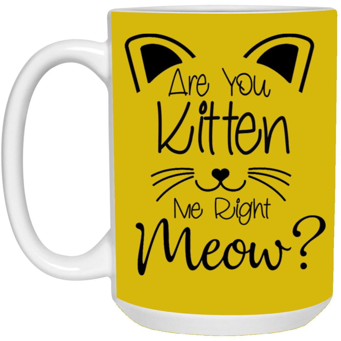 Are You Kitten Me-15oz White Mug
