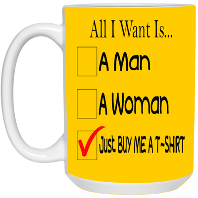 Buy Me A T-Shirt-15oz White Mug