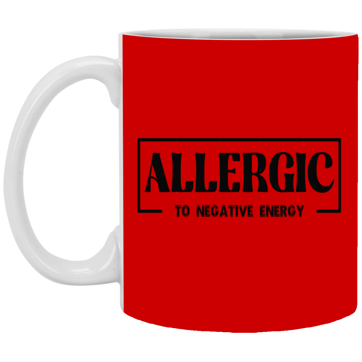 Allergic to Negative Energy-11oz White Mug