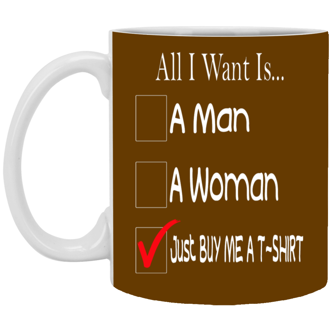 Buy Me A T-Shirt-11oz White Mug