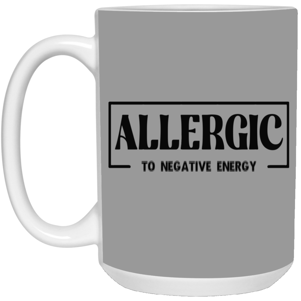 Allergic to Negative Energy-15oz White Mug