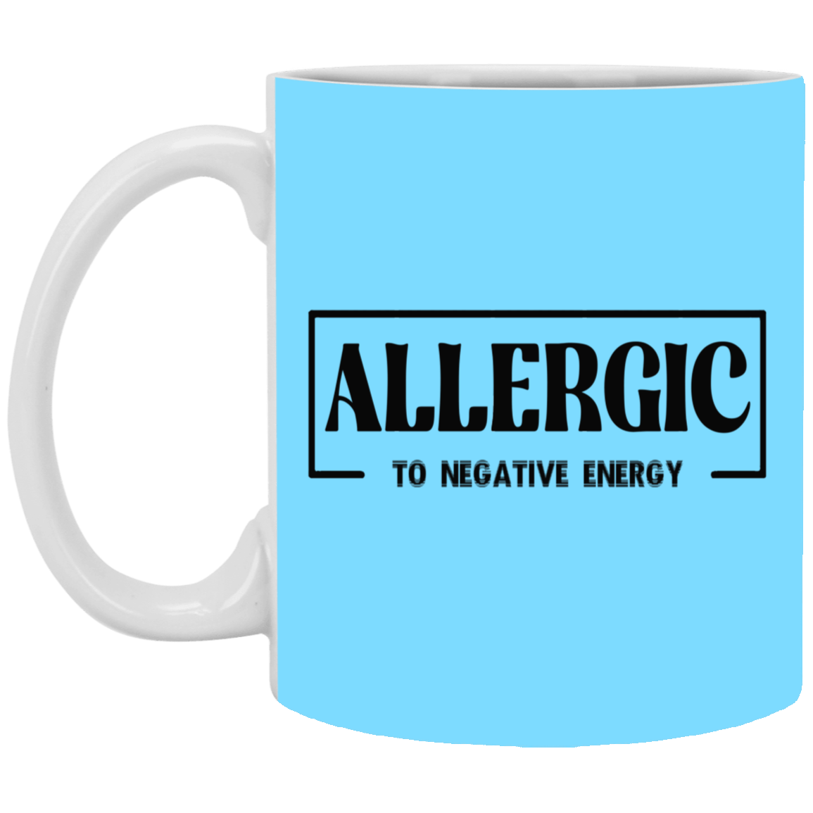 Allergic to Negative Energy-11oz White Mug