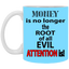 Root of Evil-Attention-11oz White Mug