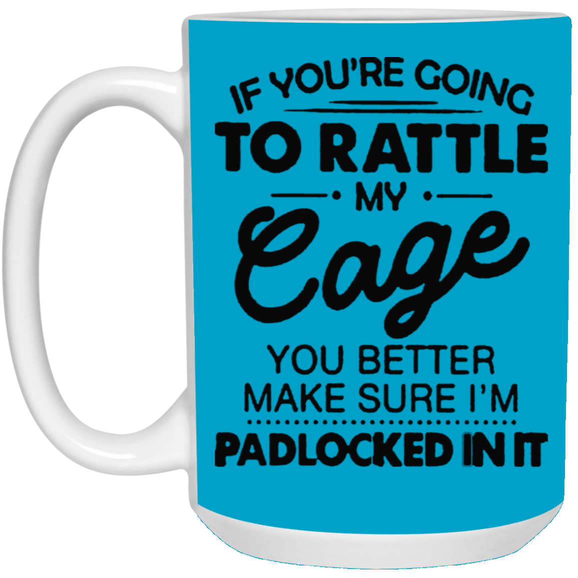 Rattle My Cage-15oz White Mug