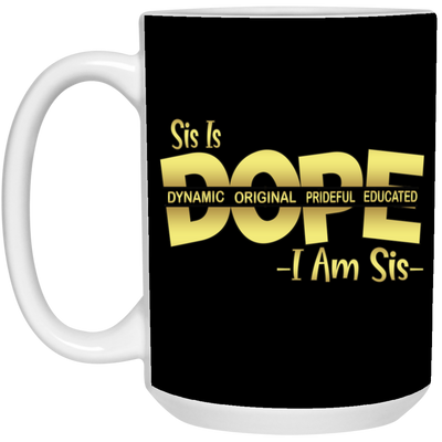 Sis is Dope-15oz White Mug