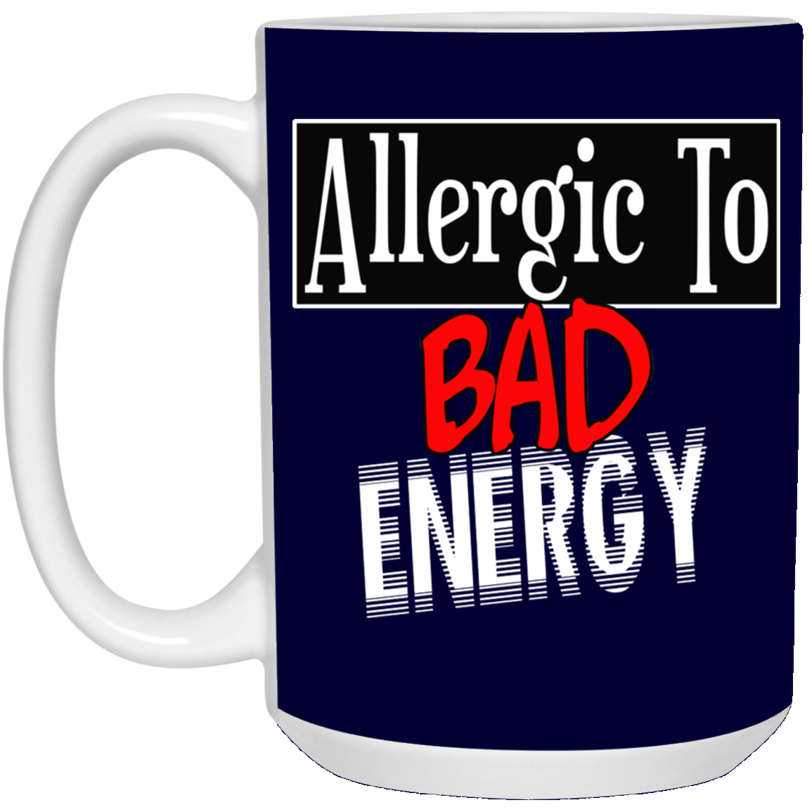 Allergic to Bad Energy-15oz White Mug