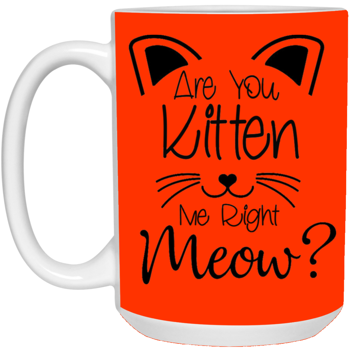 Are You Kitten Me-15oz White Mug