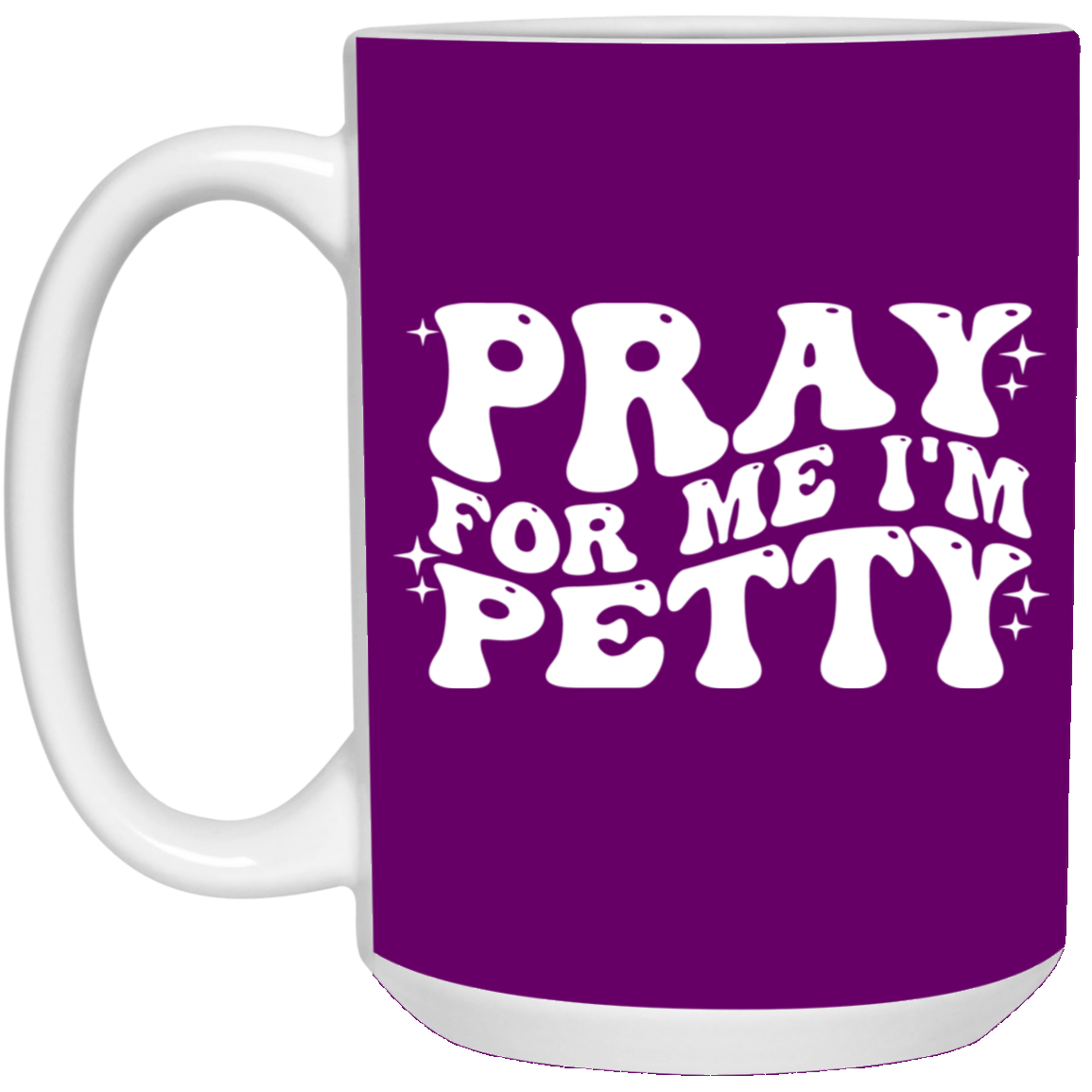 Pray-I'm Petty-15oz White Mug