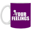 Fu(k Your Feelings-11oz White Mug