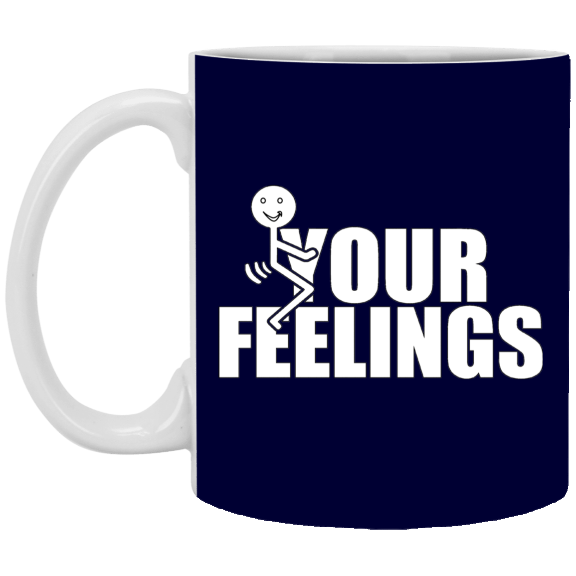 Fu(k Your Feelings-11oz White Mug
