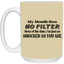 My Mouth Has No Filter-15oz White Mug