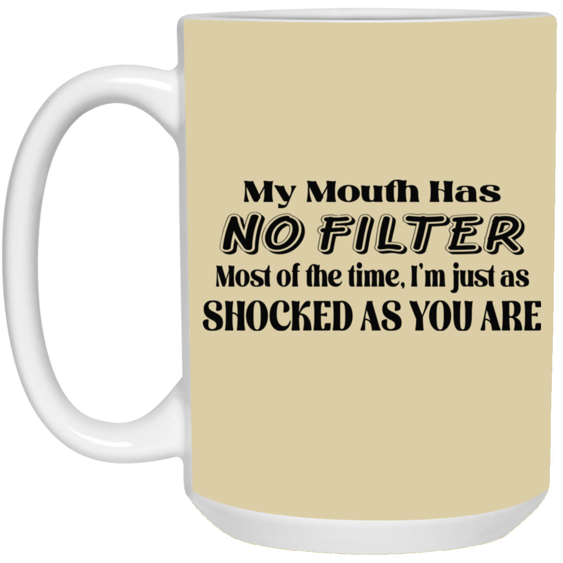 My Mouth Has No Filter-15oz White Mug