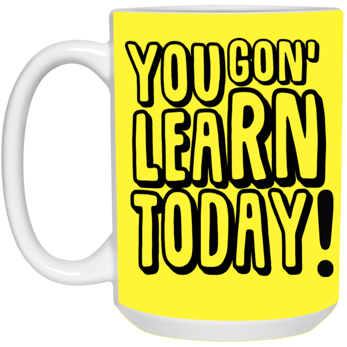 You Gon' Learn-15oz White Mug