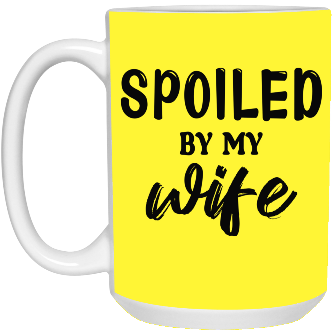 Spoiled By My Wife-15oz White Mug