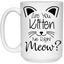 Are You Kitten Me-15oz White Mug