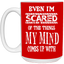 Even I'm Scared-15oz White Mug