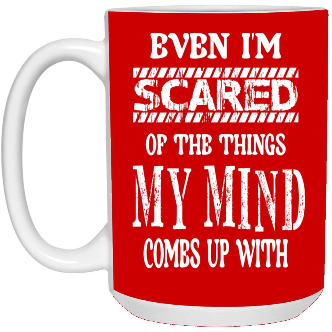 Even I'm Scared-15oz White Mug