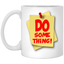 Do Something-11oz White Mug