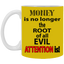Root of Evil-Attention-11oz White Mug