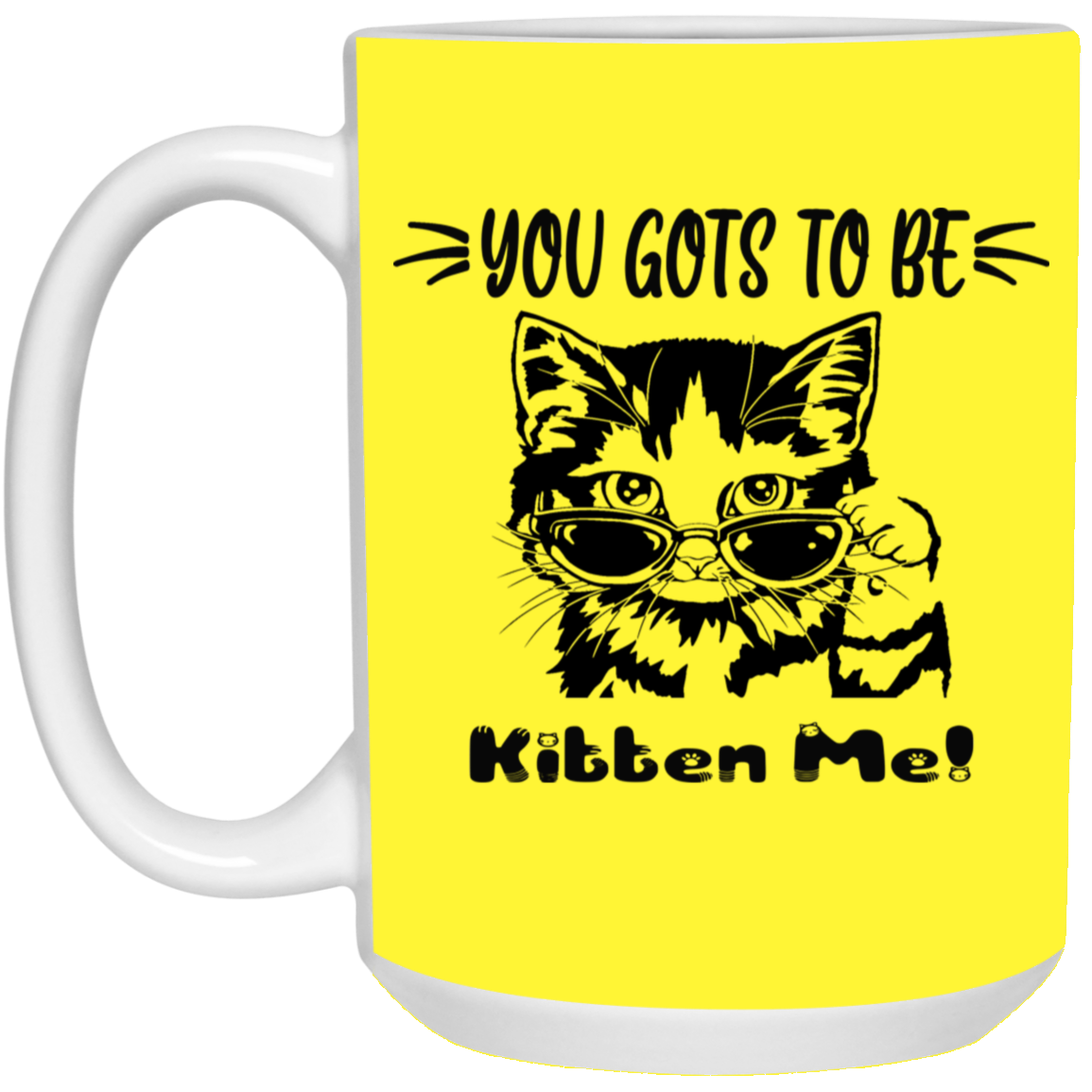 Gots To Be Kitten Me-15oz White Mug