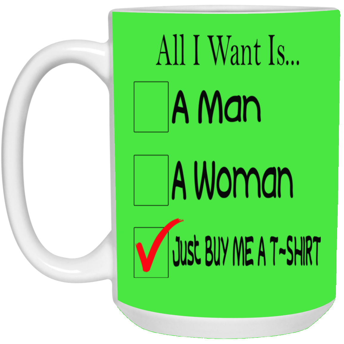 Buy Me A T-Shirt-15oz White Mug