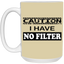 Caution-No Filter-15oz White Mug