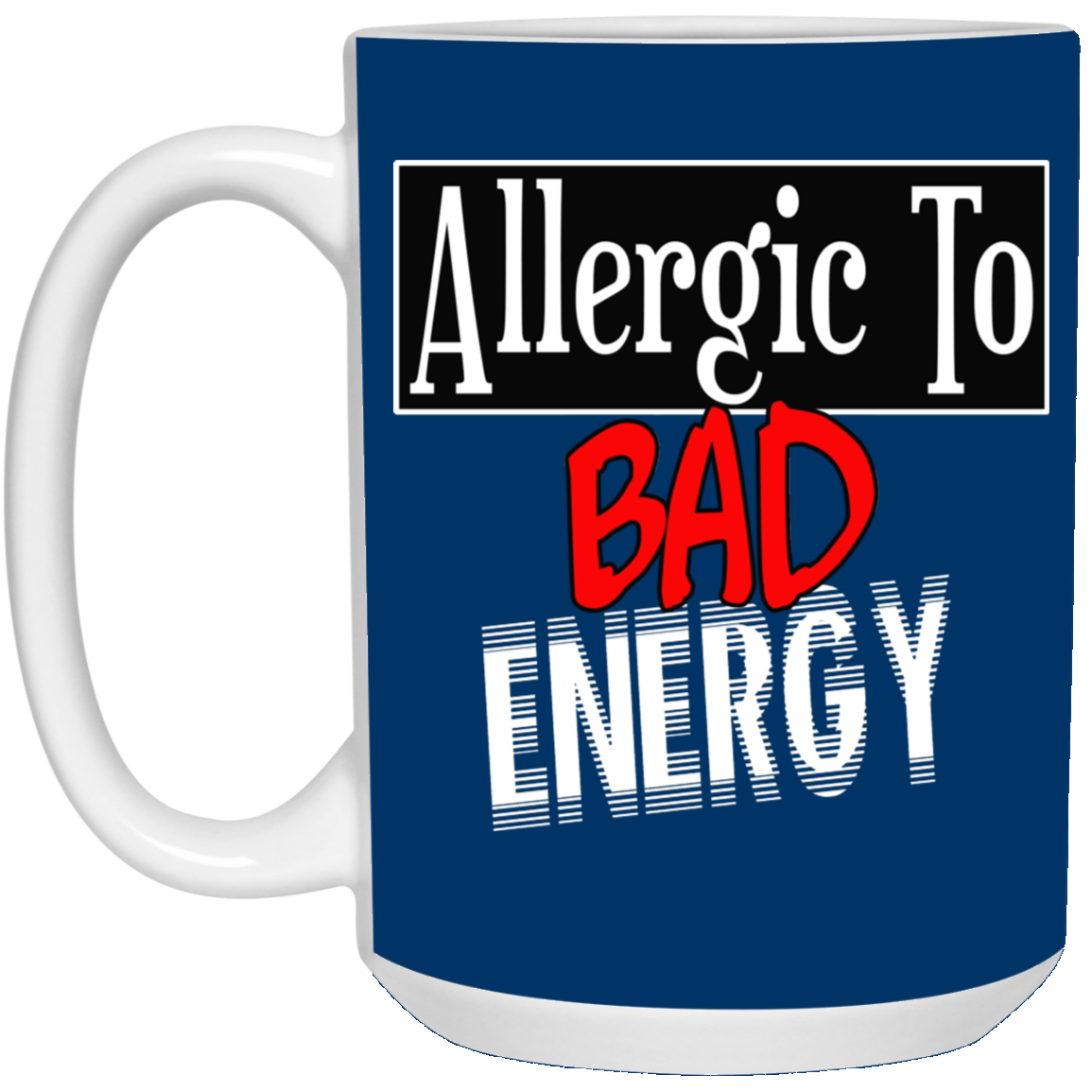 Allergic to Bad Energy-15oz White Mug