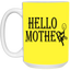 Hello Mother-15oz White Mug