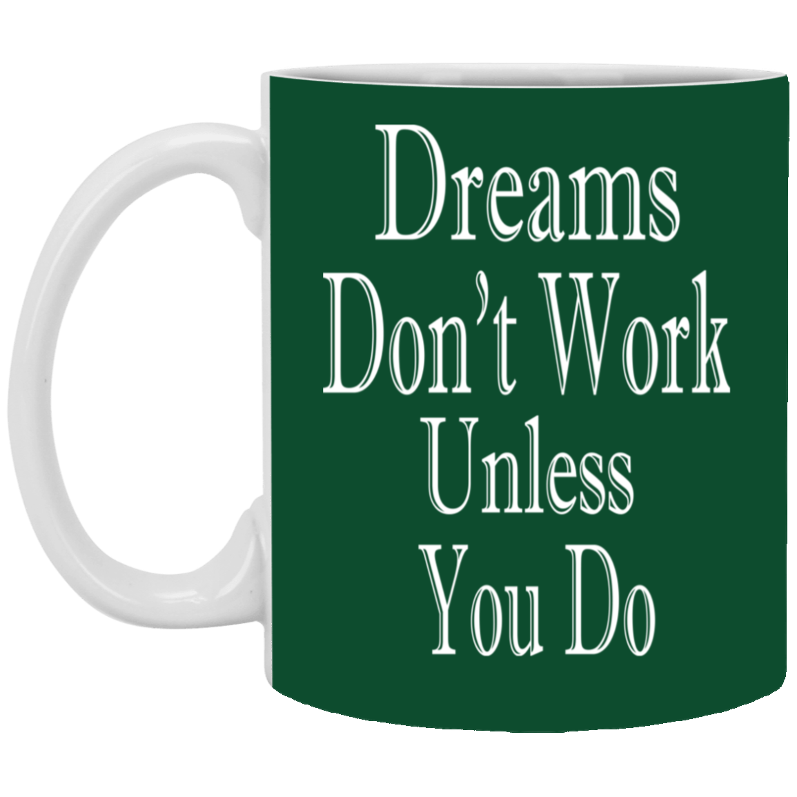 Dreams Don't Work-11oz White Mug