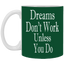 Dreams Don't Work-11oz White Mug