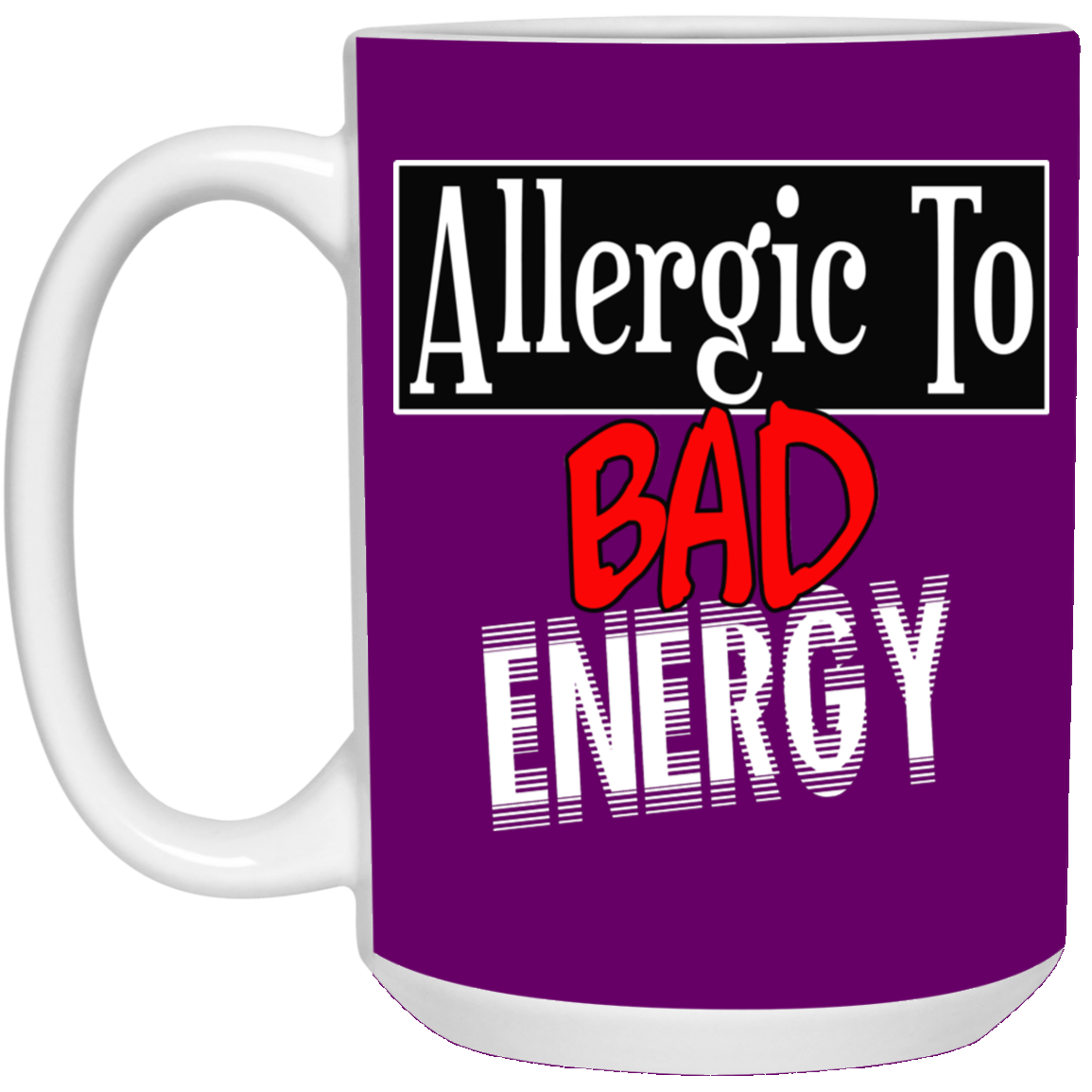 Allergic to Bad Energy-15oz White Mug