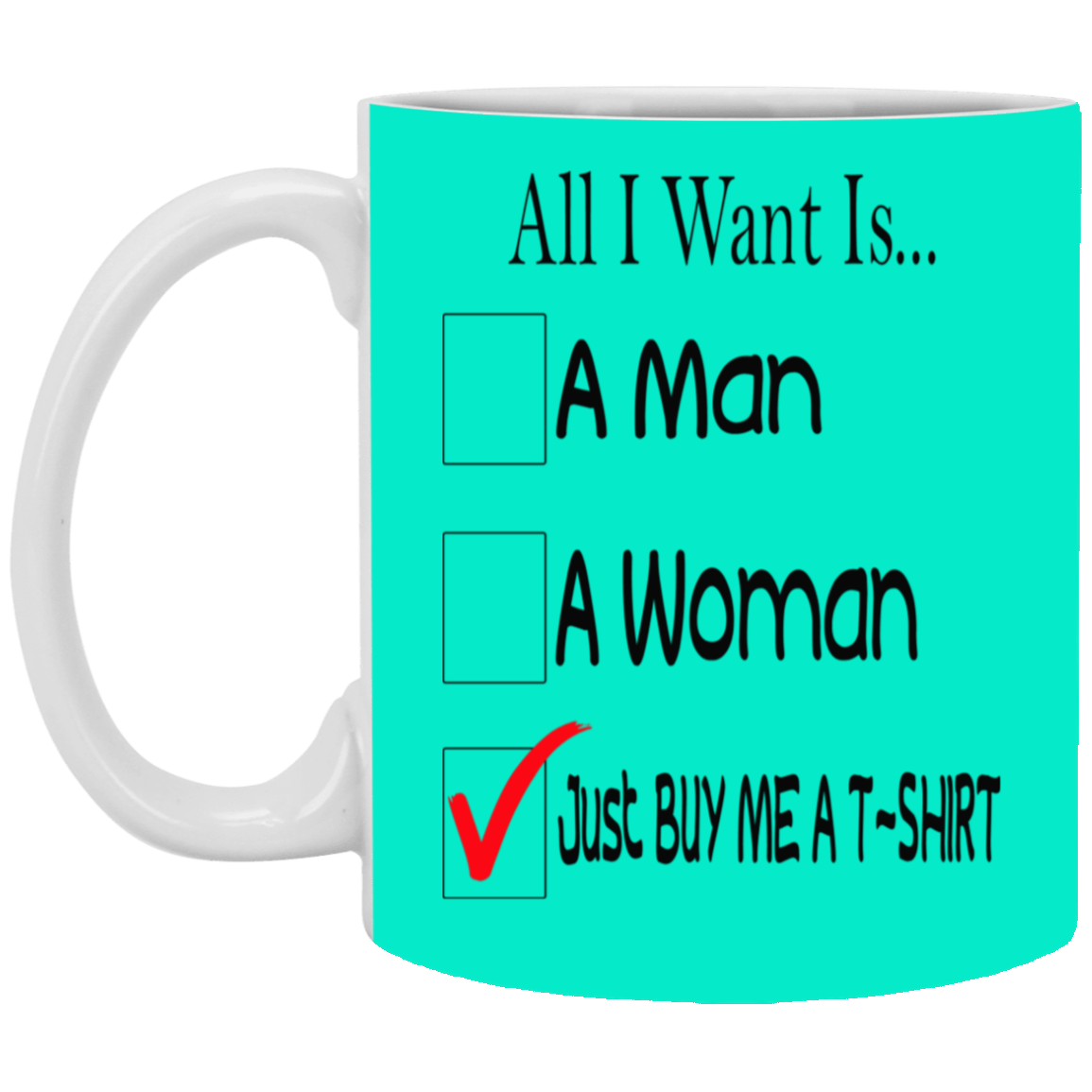 Buy Me A T-Shirt-11oz White Mug