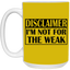 Not for the Weak-15oz White Mug