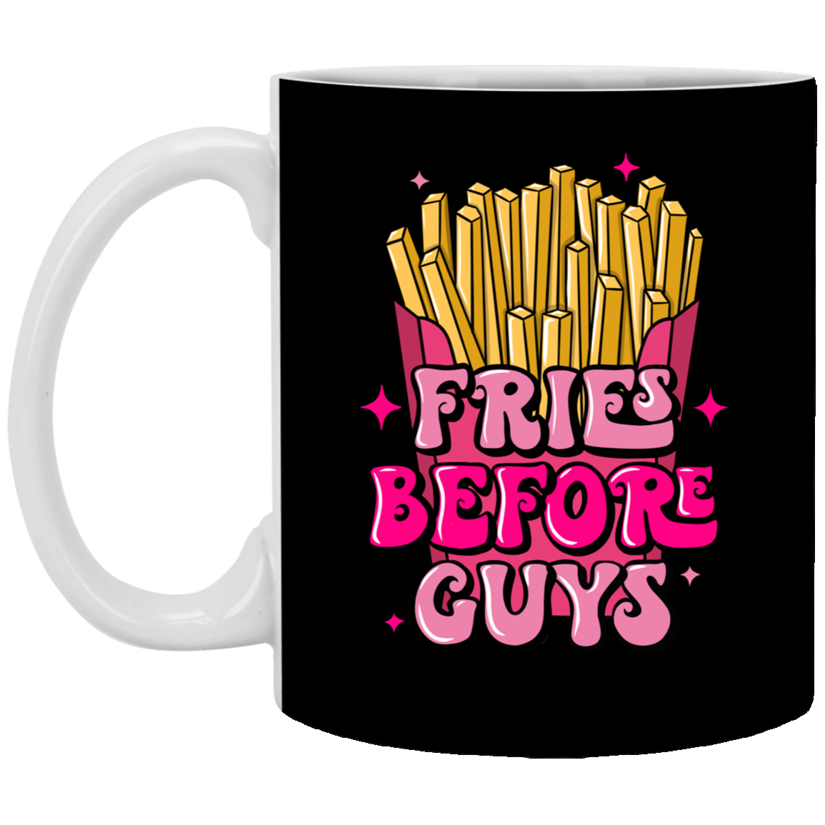 Fries Before Guys-11oz White Mug