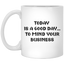 Mind Your Business Today-11oz White Mug