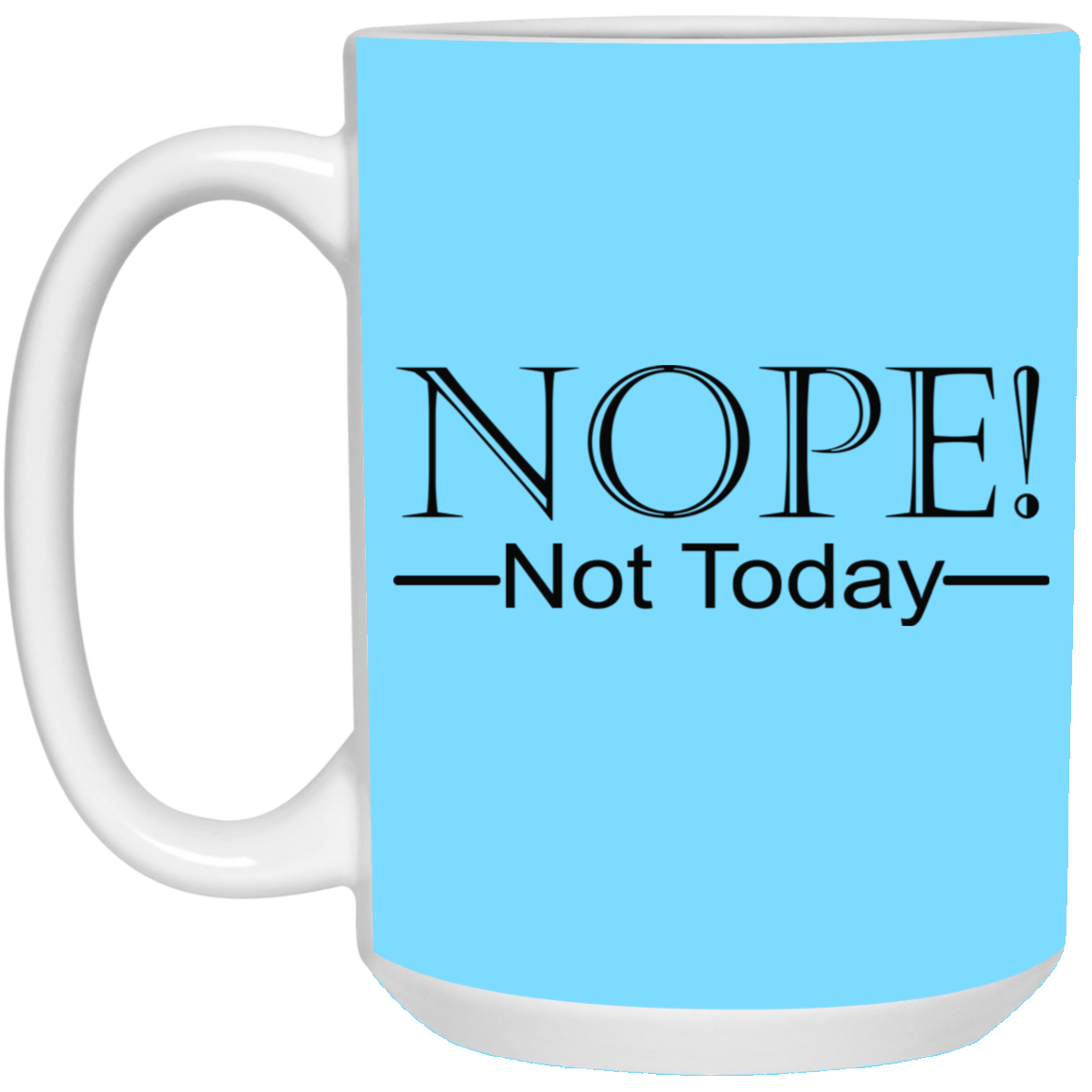 Not Today-15oz White Mug