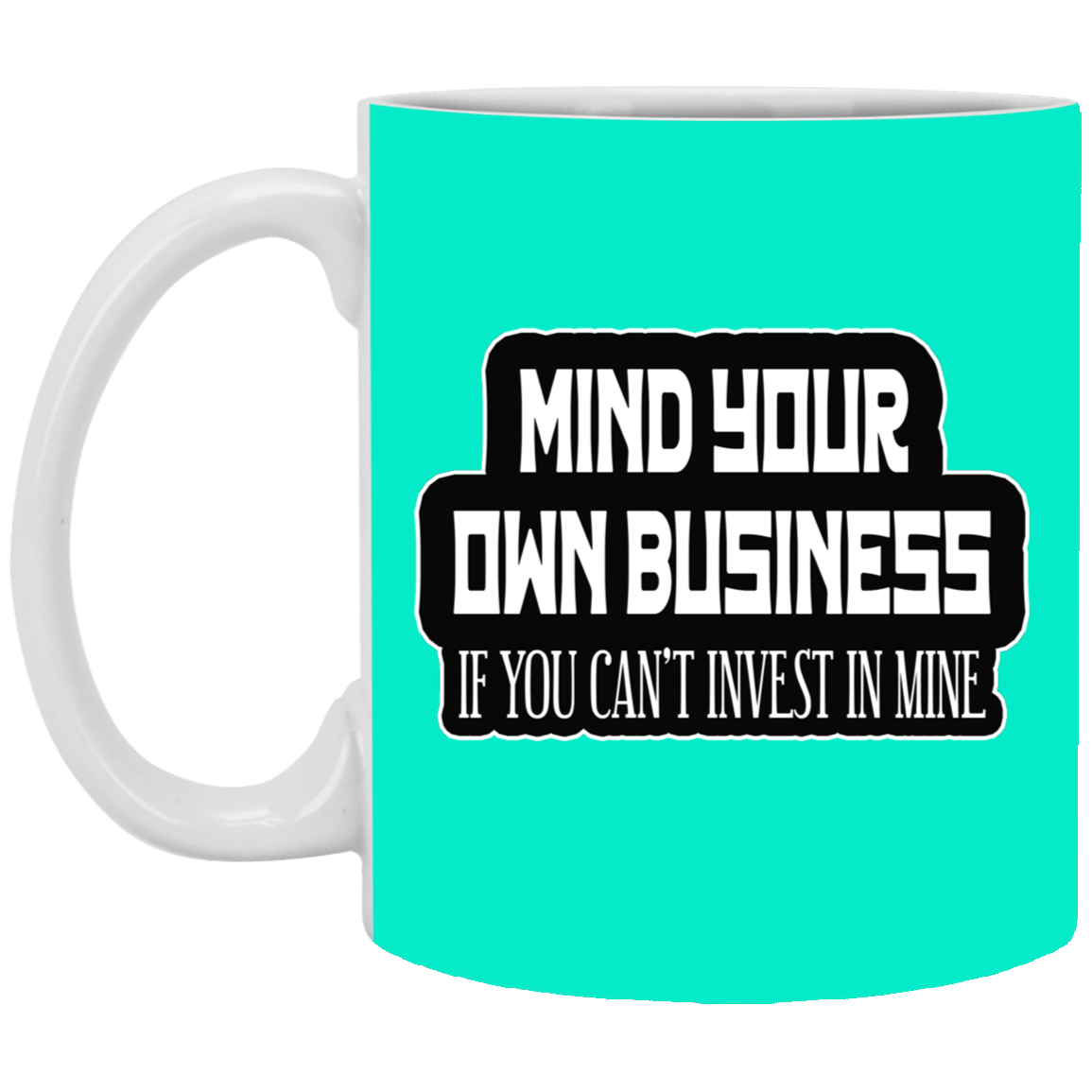Mind Yours or Invest-11oz White Mug