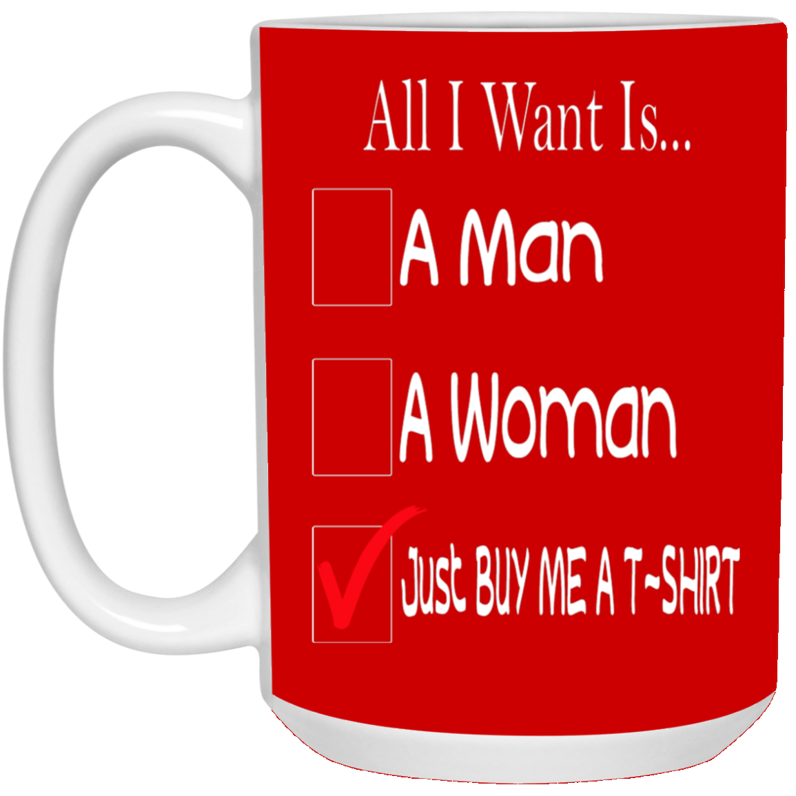 Buy Me A T-Shirt-15oz White Mug