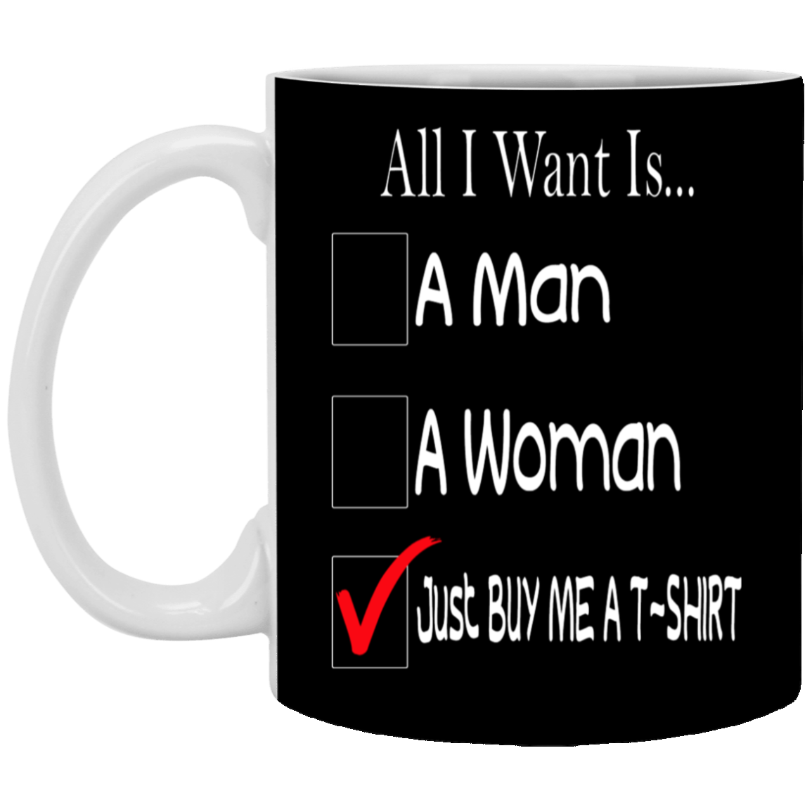 Buy Me A T-Shirt-11oz White Mug