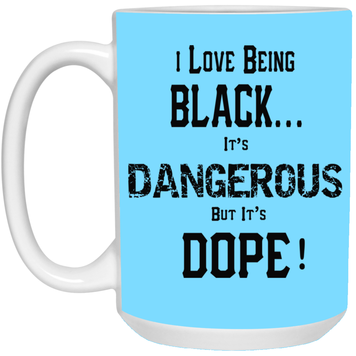 Black is Dangerous-15oz White Mug