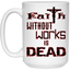 Faith without Works-15oz White Mug