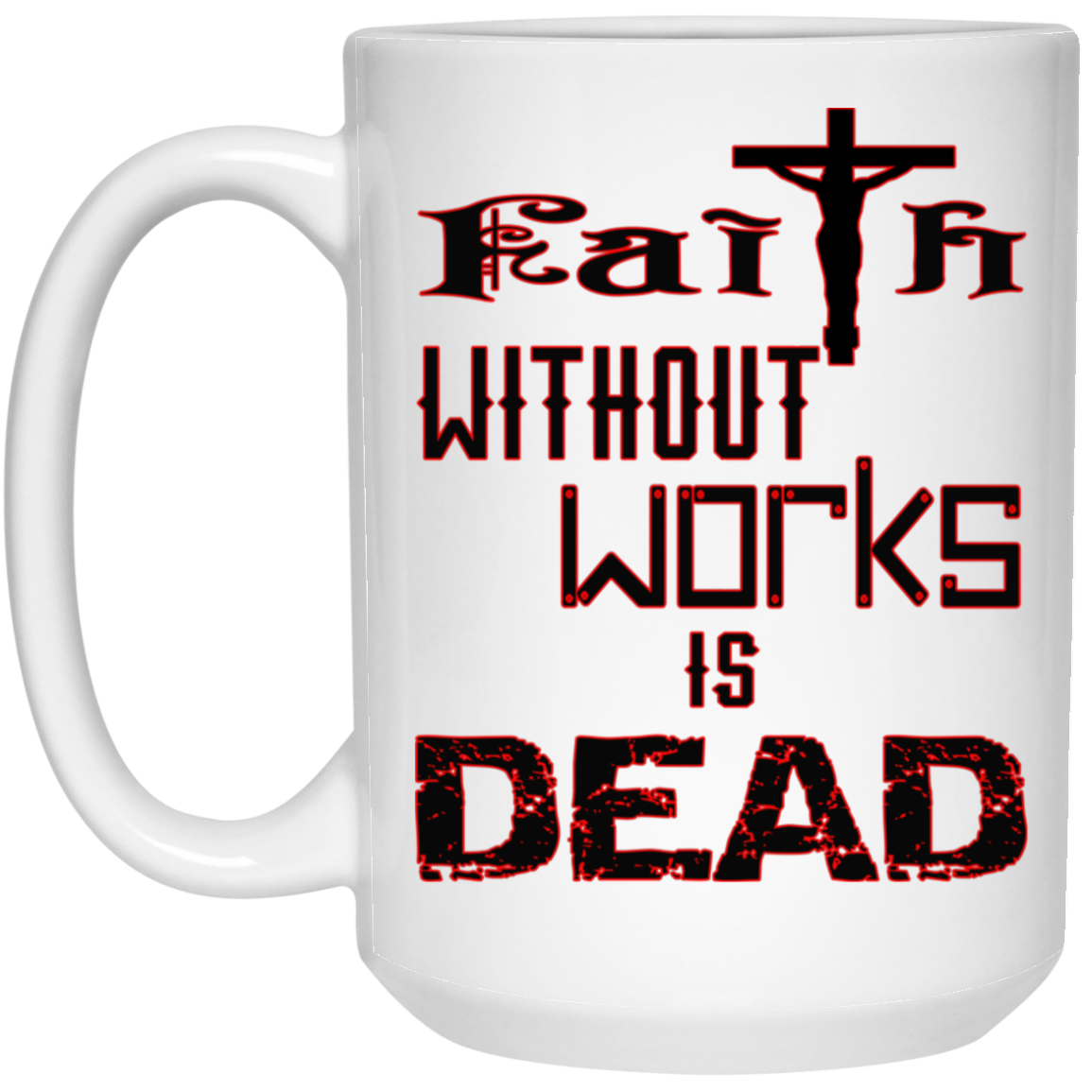 Faith without Works-15oz White Mug